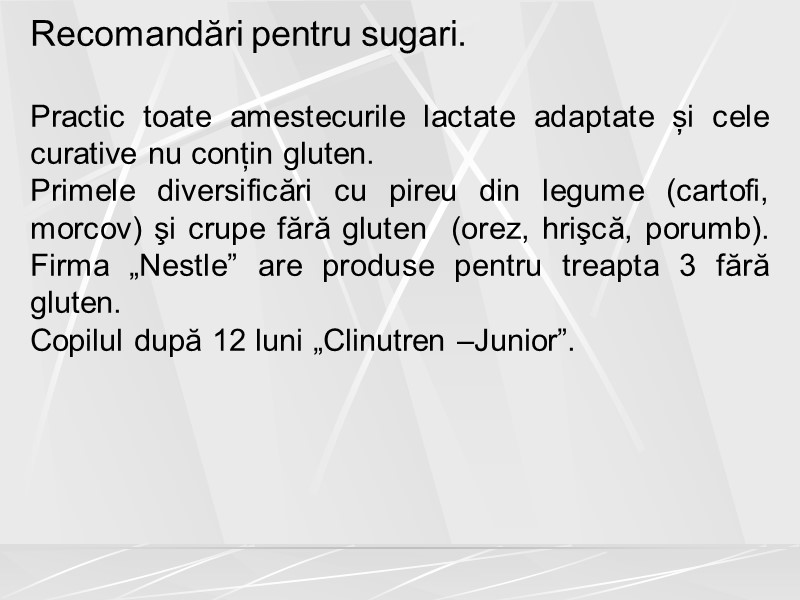 Recomandări pentru sugari.  Practic toate amestecurile lactate adaptate și cele curative nu conțin